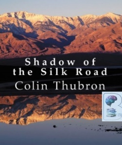 Shadow of the Silk Road written by Colin Thubron performed by Jonathan Keeble on MP3 CD (Unabridged)